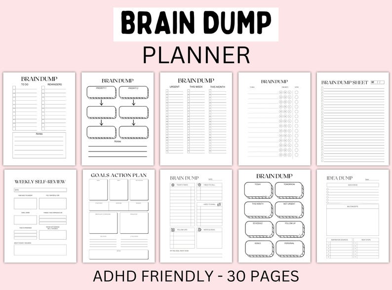 May include: A white planner with the text "BRAIN DUMP PLANNER" at the top. The planner includes various pages for to-do lists, goal planning, and idea organization. The text "ADHD FRIENDLY - 30 PAGES" is at the bottom.
