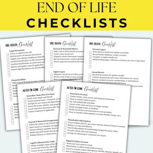 May include: A collection of white checklists with black text, titled "END OF LIFE CHECKLISTS." The checklists are categorized into "PRE-DEATH" and "AFTER I'M GONE" sections, covering legal, financial, and personal matters.