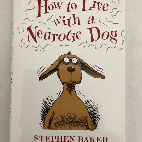 How to Live with a Neurotic Dog - by Stephen Baker  - Plenty of    Illustrations by Fred Hillard