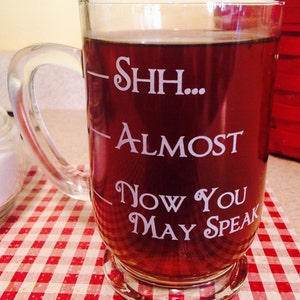 16 oz Coffee Mug "Shhh, Almost, Now you may speak"