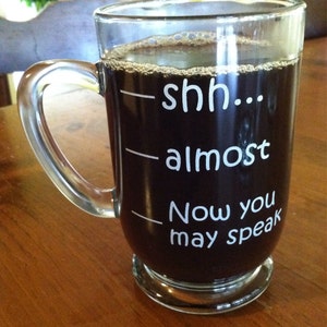 16 oz Coffee Mug "Shhh, Almost, Now you may speak"