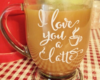 I love you a latte engraved 16 oz. glass mug.