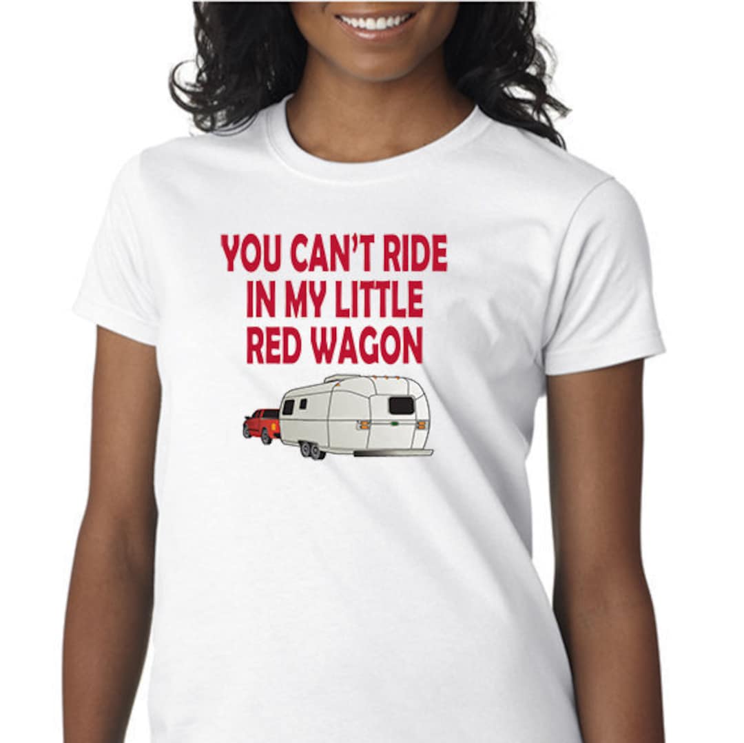 You Can T Ride In My Little Red Wagon Shirt