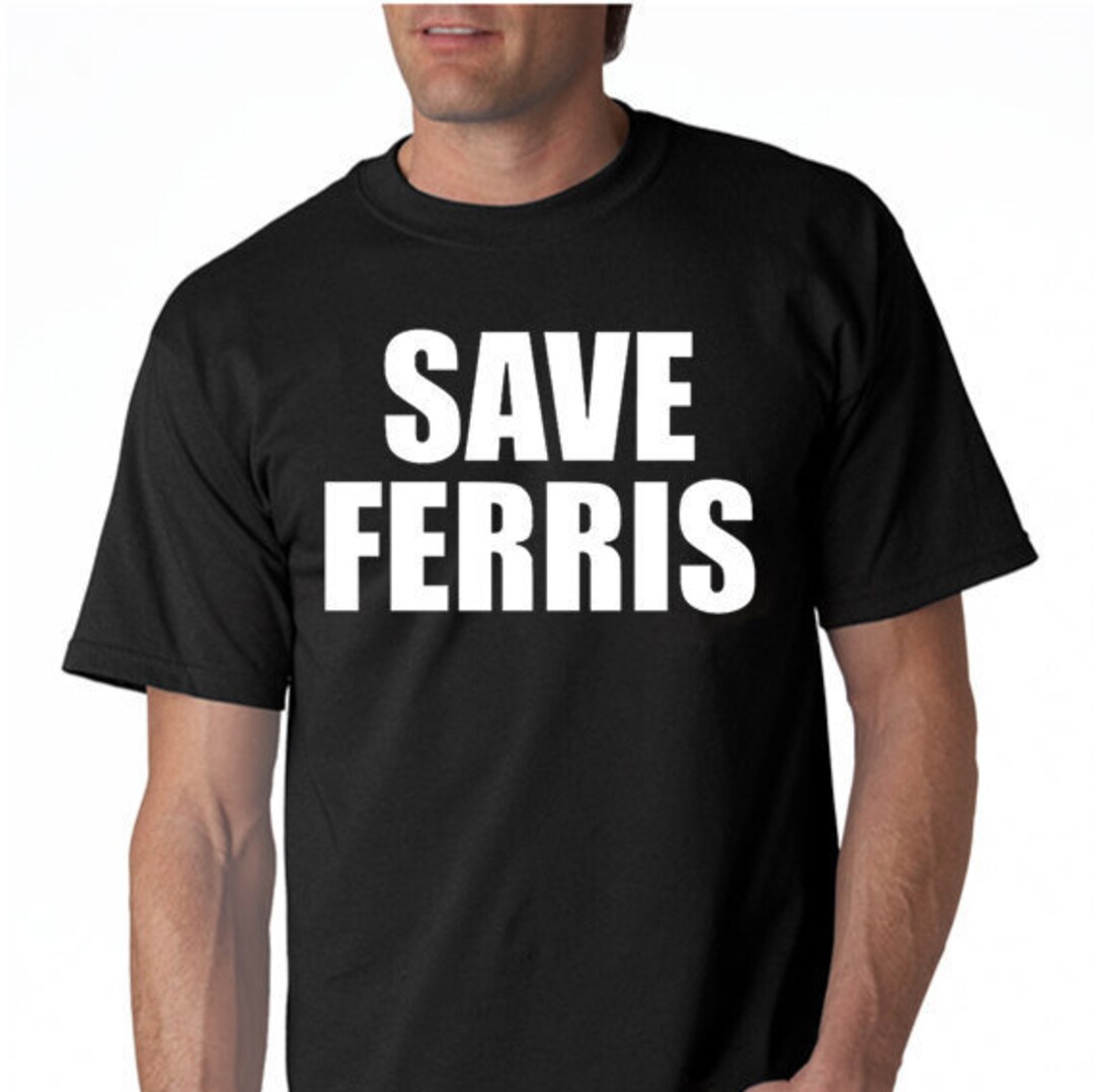 Save Ferris Tshirt From the Movie Ferris Bueller