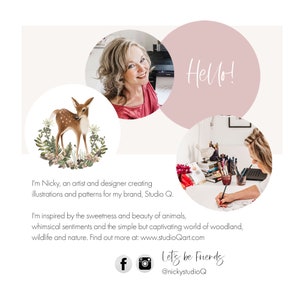 May include: A woman with blonde hair is smiling at the camera. She is wearing a pink shirt. The image is surrounded by circles with the text "Hello!" and a deer illustration. The text "I'm Nicky, an artist and designer creating illustrations and patterns for my brand, Studio Q. I'm inspired by the sweetness and beauty of animals, whimsical sentiments and the simple but captivating world of woodland, wildlife and nature. Find out more at: www.studioQart.com" is below the circles. The text "Let's be Friends @nickystudioQ" is below the text. There are social media icons for Facebook and Instagram.