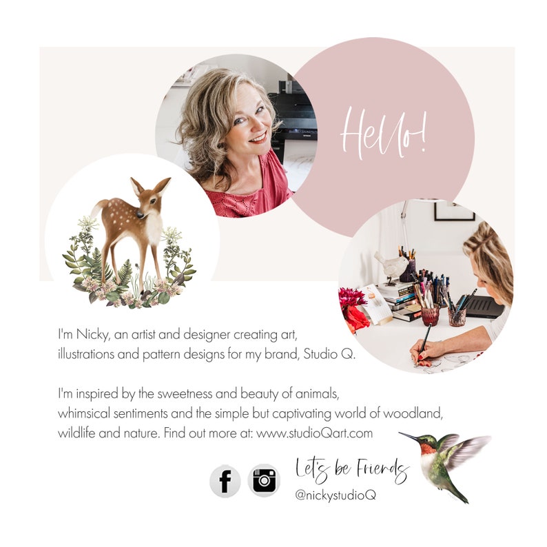 K&ouml;nnte beinhalten: Eine rosa und wei&szlig;e Illustration eines Rehs mit braunen Flecken, umgeben von Blumen und Gr&uuml;n. Der Text "Hello!" ist in Wei&szlig; auf einem rosa Kreis geschrieben. Der Text "I'm Nicky, an artist and designer creating art, illustrations and pattern designs for my brand, Studio Q. I'm inspired by the sweetness and beauty of animals, whimsical sentiments and the simple but captivating world of woodland, wildlife and nature. Find out more at: www.studioQart.com" ist in Schwarz geschrieben. Der Text "Let's be Friends @nickystudioQ" ist in Schwarz auf wei&szlig;em Hintergrund geschrieben. Ein Social-Media-Symbol f&uuml;r Facebook und Instagram ist enthalten.