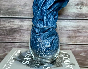 Don't Drink the Faerie Wine-  Engraved wine glass - Inspired by A Court of Thorns and Roses