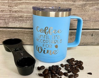 Coffee Until It's Acceptable For Wine- coffee mug