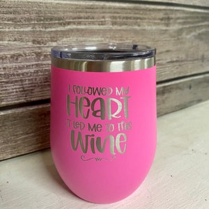 I Followed My Heart, It Led Me To This Wine -  Wine Tumbler