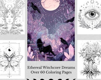 May include: A collection of coloring pages with an ethereal witchcore theme. The images include a woman with antlers, a woman reading with ravens, an eye with floral accents, a moth, and a woman with a tree for hair. The text reads "Ethereal Witchcore Dreams Over 60 Coloring Pages."