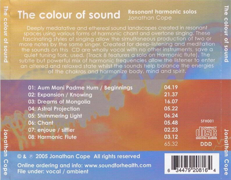 May include: CD cover art for "The Colour of Sound" by Jonathan Cope. The cover features a colorful abstract design with text that reads "Resonant harmonic solos" and "The colour of sound". The back of the CD case lists the track titles and lengths, including "Aum Mani Padme Hum / Beginnings", "Expansion / Knowing", "Dreams of Mongolia", "Astral Projection", "Shimmering Light", "Chant", "enjoue / siffler", and "Harmonic Flute".