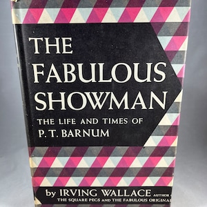 The Fabulous Showman by Irving Wallace, The Life And Times Of P.T. Barnum 1959