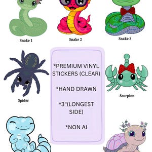 May include: A collection of seven cartoon stickers featuring a green snake with flowers, a pink snake with glasses, a green snake with a bow tie, a dark spider, a teal scorpion with a red bow, a blue gecko, and a turtle with flowers. Text reads: PREMIUM VINYL STICKERS (CLEAR), HAND DRAWN, 3" (LONGEST SIDE), NON AI.