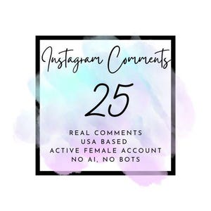 May include: A square graphic with the text "Instagram Comments" in cursive, the number "25", and additional text: "REAL COMMENTS, USA BASED, ACTIVE FEMALE ACCOUNT, NO AI, NO BOTS." The background has a watercolor effect with pastel colors.