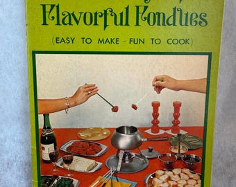 A Treasury of, Flavorful Fondues, easy to make, fun to cook, delicious Fondue Recipes