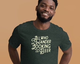 T-shirt unisexe Tous ceux qui errent recherchent de la bière, chemise festival de la bière, chemise envie de voyager, chemise de camping, chemise brasserie, chemise bière artisanale