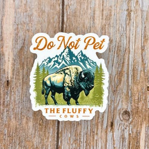 Do Not Pet the Fluffy Cows Die Cut Sticker – Fun Bison and Mountain Design - Waterproof Vinyl Sticker for Laptops & Water Bottles