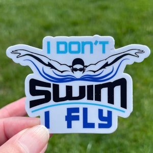 Vinyl swim Sticker, water bottle sticker, swim gift, swim team, I don’t SWIM I FLY, swim coach, swim mom, butterfly stroke