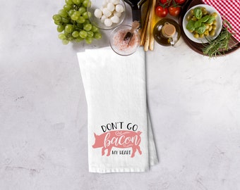 Don't Go Bacon My Heart_Flour Sack Towel_Choose our design or create your own custom towel