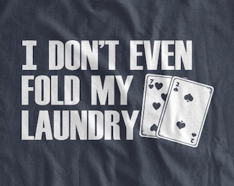 I Don't Even Fold My Laundry T-shirt Poker T-shirt Funny Cards Vegas Casino Gamble Poker Shirt Family Mens Ladies Womens Youth Kids T-shirt