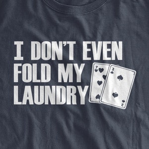 T-shirt de poker Je ne plie même pas mon linge, cartes drôles, chemise de poker Vegas Casino Gamble, famille homme, femme, femme, jeune, enfant