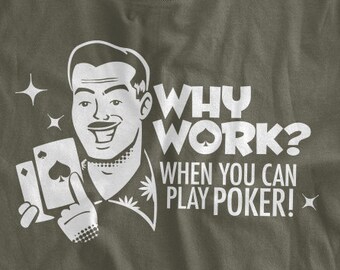 Why Work When You Can Play Poker T-shirt Funny Poker Tshirt Vegas Casino Gambling Bachelor party Family Mens Ladies Womens Guys t-shirt