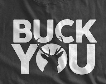 FUNNY HUNTING shirt Buck You Tshirt Funny Hunting Tshirt Hunter Deer Buck Shot Tshirt Funny Hunting Shirt Family Mens Ladies Womens T-shirt