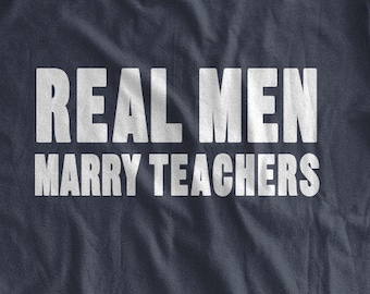 Real Men Marry Teachers T-Shirt Wedding Gift Bridal Shower Wedding Shower Marriage Husband Wife Anniversary Gift Teaching Mens T-shirt