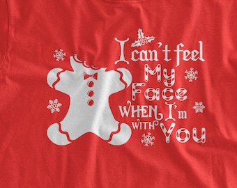 I Can't Feel My Face When I'm With you T-Shirt Christmas Gingerbread Shirt Funny Christmas Party T-Shirt Family Mens Ladies Womens Tshirt