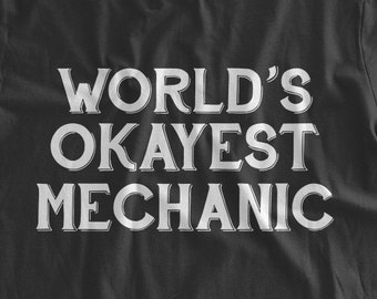 Worlds Okayest Mechanic T-shirt Gifts for Mechanics Handy Dad DIY Truck Engine Funny Gag Gift Family Mens Ladies Womens Youth Kids T-shirt