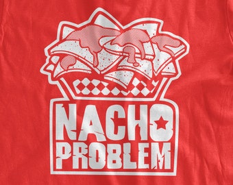 Nacho Problem T-Shirt Funny Nachos Shirt Geek Student Pun T-Shirt Gifts for Guys Kids Clothing Family Mens Ladies Womens Youth Kids T-shirt
