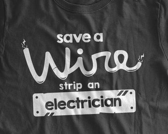 Save A Wire Strip An Electrician T-Shirt Funny Electrician Shirt Electricity Wire Gag Gift Family Mens Ladies Womens T-shirt