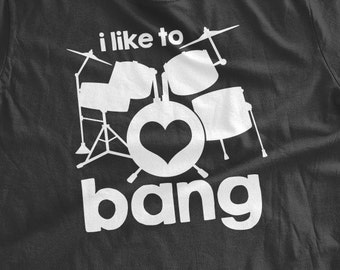 i Like To Bang T-Shirt Band Music Drummer Drums T-Shirt Music T-Shirt Band Shirt Family Mens Ladies Womens Youth Kids T-shirt