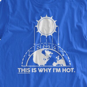 This Is Why I'm Hot T-Shirt Science Tshirt Climate Change Environment Sun and Earth T-shirt Family Mens Ladies Womens Youth Kids T-shirt