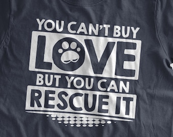You Can't Buy Love But You Can Rescue It T-Shirt pet animal rescue pet adoption adopt animals dog lover cat lover Mens Ladies Womens T-shirt