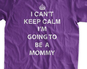 I Can't Keep Calm I'm Going To Be A Mommy T-Shirt Pregnancy Announcement Baby Mom Mother Reveal Family Mens Ladies Womens Youth Kids T-shirt