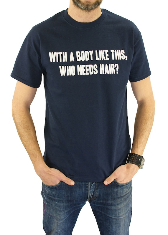 Who Needs Hair With A Body Like This T Shirt Dad Fathers Day Who Needs Hair With A Body Like This T Shirt Dad Fathers Day