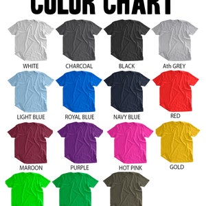 May include: Color chart showing 15 different t-shirt colors, including white, charcoal, black, light blue, royal blue, navy blue, red, maroon, purple, hot pink, gold, lime green, Irish green, and army green.