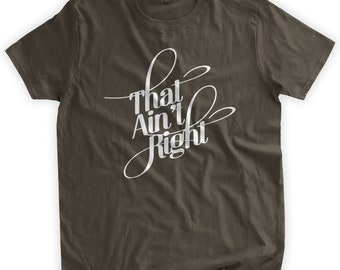 That Ain't Right T-shirt Funny Shirt Statement Shirt Funny Gifts for Him Favourite Sayings Family Mens Ladies Womens Youth Kids Tshirt