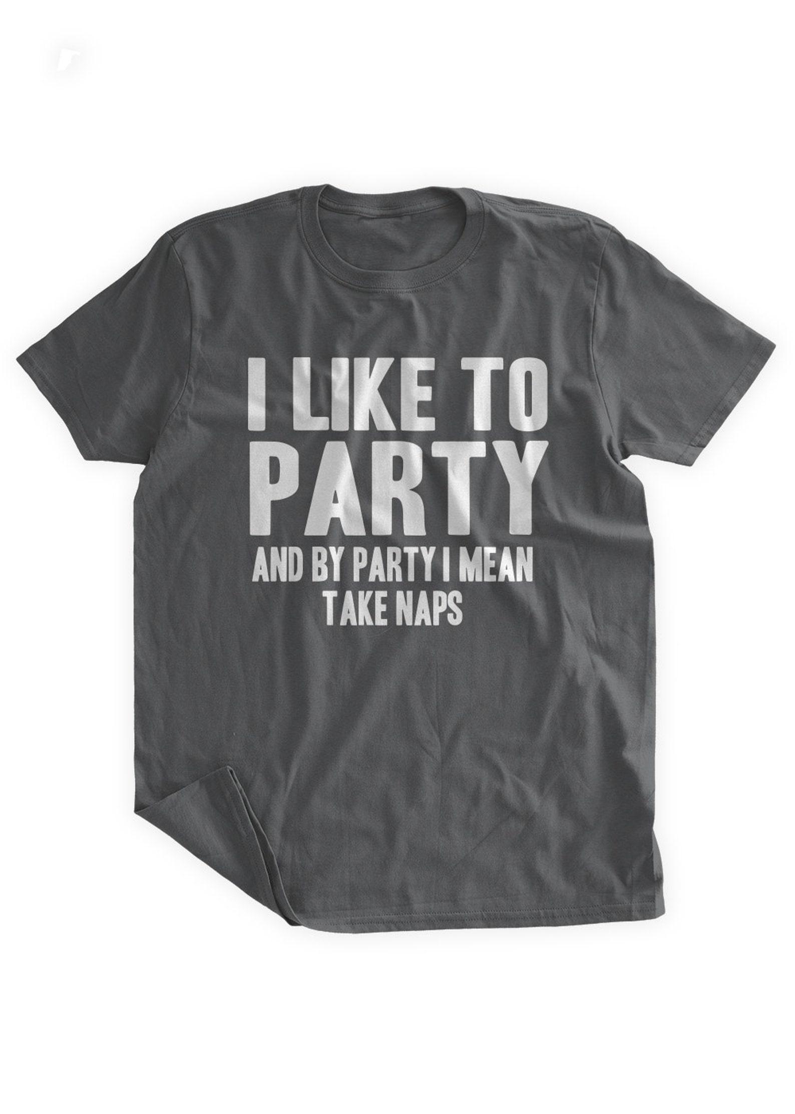 I Like to Party and by Party I Mean Take Naps Tshirt Funny Etsy
