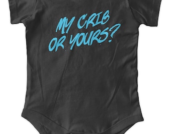 May include: Black baby onesie with blue text that reads "MY CRIB OR YOURS?"