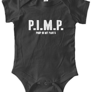 May include: A black baby onesie with white text that reads "P.I.M.P. Poop in my pants."