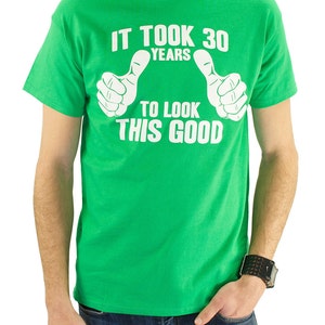 It Took 30 Years To Look This Good T-Shirt 30th Birthday Gift Idea Dirty 30 Pregnancy Announcement New Baby Gift Shower Gift for Dad TShirt
