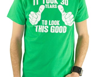It Took 30 Years To Look This Good T-Shirt 30th Birthday Gift Idea Dirty 30 Pregnancy Announcement New Baby Gift Shower Gift for Dad TShirt