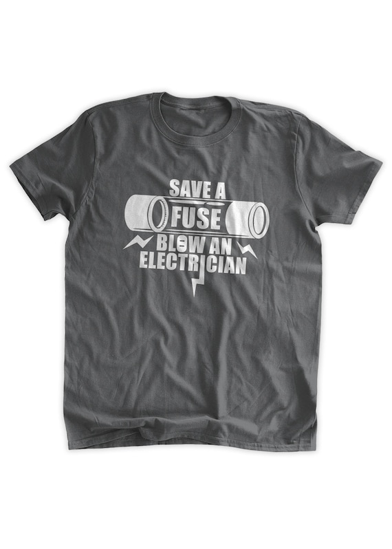 Save A Fuse Blow An Electrician T Shirt Save A Fuse Blow An Electrician T Shirt
