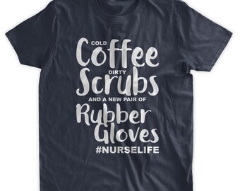 Nurse Life T-Shirt Coffee Scrubs and Rubber Gloves Nursing RPN RN #Nurselife Funny Nurse Shirt Family Mens Ladies Womens T-shirt