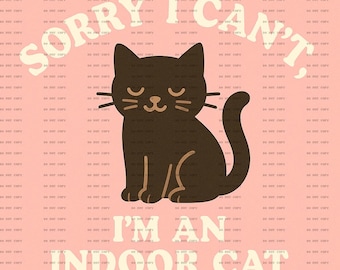 sorry I can't I'm an indoor cat