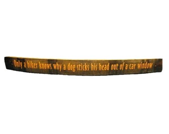 Oak Whiskey / Wine Barrel Stave Sign. &quot;Only a biker knows why a dog sticks his head out of a car window&quot;