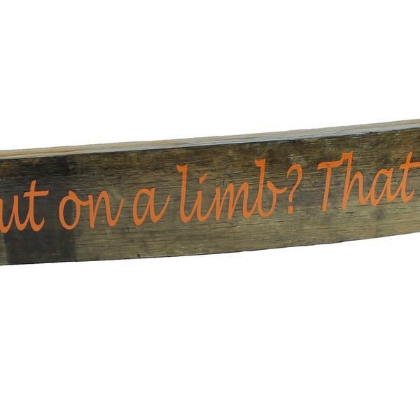 Oak Whiskey / Wine Barrel Stave Sign. "Why not go out on a limb? That's where the fruit is"