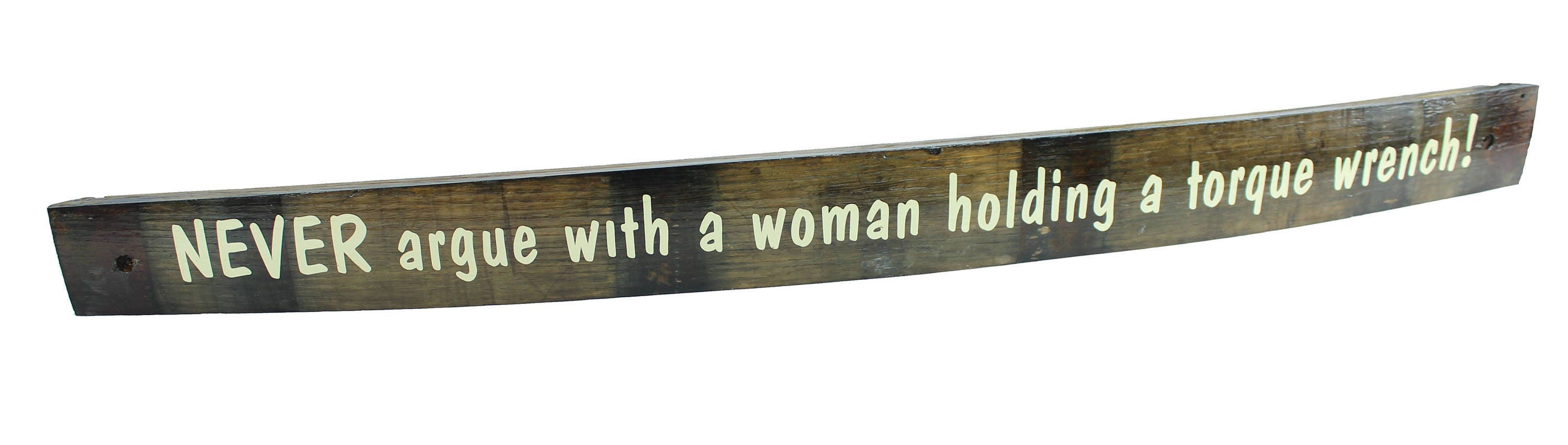 Oak Whiskey / Wine Barrel Stave Sign. "Never argue with a woman holding a torque wrench!"